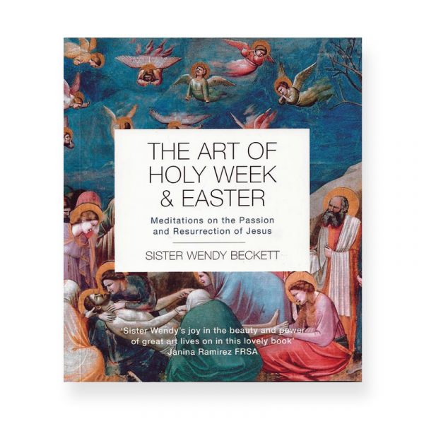 The Art of Easter and Holy Week by Sister Wendy Beckett